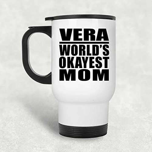 Designsify Vera World's Okey mama, bijela putnička šalica 14oz od nehrđajućeg čelika izolirana, pokloni za rođendansku obljetnicu