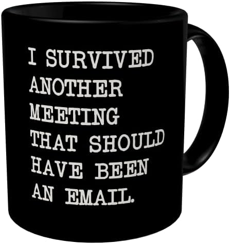 Della Pace Smiješna šalica crne kave Preživjela sam još jedan sastanak koji bi trebao biti savjetnik za geek e -maila Valentines