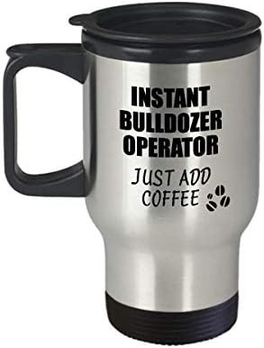 Bulldozer Operater Putnice za putničke šalice samo dodajte kavu smiješna ideja za poklon za suradnika Presentno radno mjesto