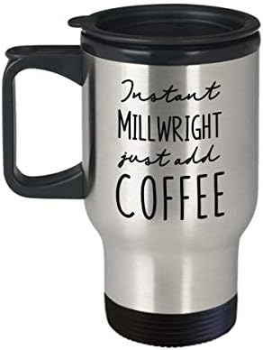 Millwright izolirana putnička šalica - Instant samo dodajte kavu - smiješni sjajni humor pokloni za rođendan, diplomiranje,